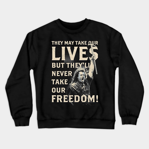 They May Take Our Lives, But They'll Never Take Our Freedom! Crewneck Sweatshirt by kostjuk